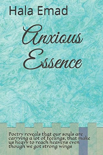 Imagen de archivo de Anxious Essence: Poetry reveals that our souls are carrying a lot of feelings, that make us heavy to reach heavens even though we got strong wings (Love and poetry) a la venta por Revaluation Books