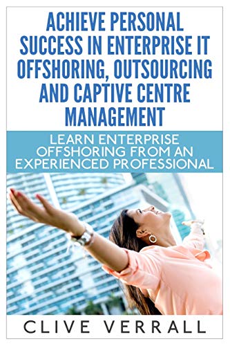 Beispielbild fr Achieve Personal Success in Enterprise IT Offshoring, Outsourcing and Captive Centre Management zum Verkauf von medimops