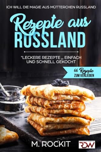 Beispielbild fr REZEPTE AUS RUSSLAND, "LECKERE REZEPTE " , EINFACH UND SCHNELL GEKOCHT.: Ich Will - DIE MAGIE AUS MTTERCHEN RUSSLAND - 66 REZEPTE ZUM VERLIEBEN zum Verkauf von medimops