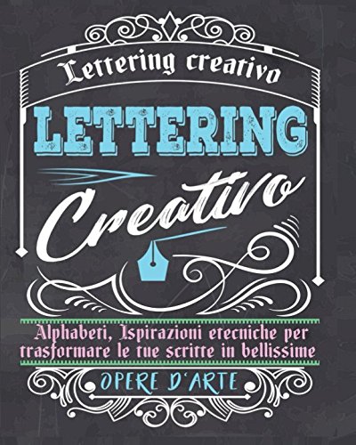 Lettering creativo: Alphabeti, Ispirazioni etecniche per trasformare le tue scritte in bellissime opere d`arte - Handlettering, Creative