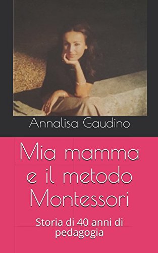 Stock image for Mia mamma e il metodo Montessori: Storia di 40 anni di pedagogia for sale by Revaluation Books