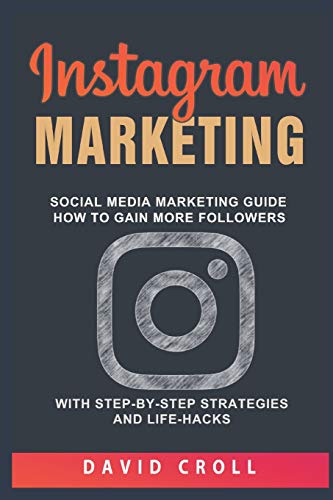Stock image for Instagram Marketing: Social Media Marketing Guide: How to Gain More Followers with Step-By-Step Strategies and Life-Hacks for sale by ThriftBooks-Dallas