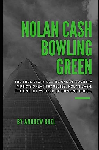 9781973407614: Nolan Cash, Bowling Green: The true story behind one of Country Music’s great tragedies. Nolan Cash, the one hit wonder of Bowling Green.
