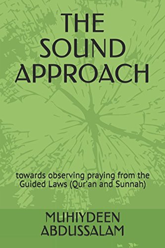 Stock image for THE SOUND APPROACH: towards observing praying from the Guided Laws (Qur'an and Sunnah) for sale by Revaluation Books