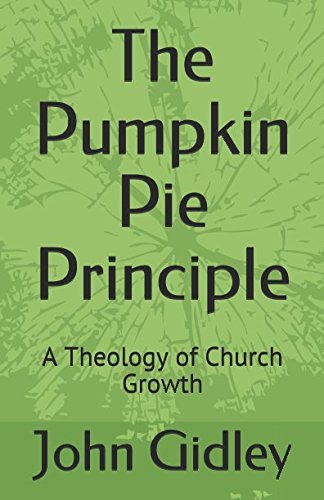 Stock image for The Pumpkin Pie Principle: A Theology of Church Growth for sale by Revaluation Books