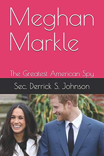 Imagen de archivo de Meghan Markle: The Greatest American Spy (The Works Of Sec. Derrick S. Johnson) a la venta por Lucky's Textbooks
