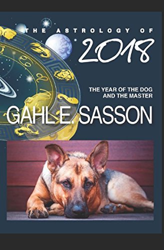 Stock image for The Astrology of 2018 - The Year of the Dog and its Master: Your Cosmic GPS for Navigating the Astrological Trends of the Year Ahead. for sale by WorldofBooks