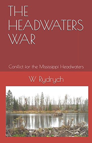 Stock image for THE HEADWATERS WAR: Conflict for the Mississippi Headwaters for sale by Revaluation Books