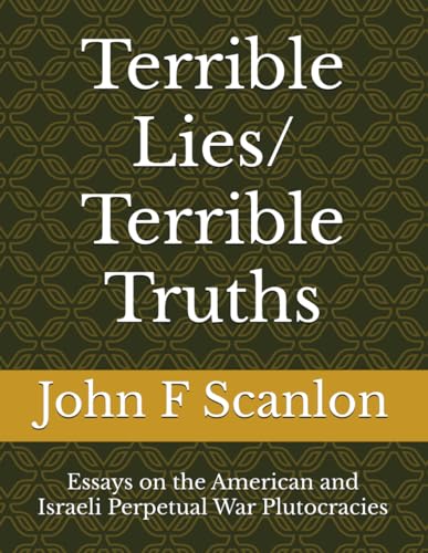 Stock image for Terrible Lies/ Terrible Truths: Essays on the American and Israeli Perpetual War Plutocracies for sale by California Books