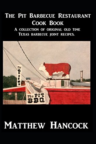 Stock image for The Pit Barbecue Restaurant Cook Book: A collection of original old time Texas barbecue joint recipes. for sale by Your Online Bookstore