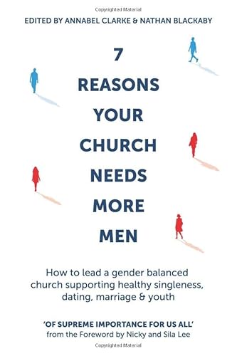Beispielbild fr 7 Reasons Your Church Needs More Men: How to lead a gender balanced church supporting healthy singleness, dating, marriage and youth zum Verkauf von WorldofBooks