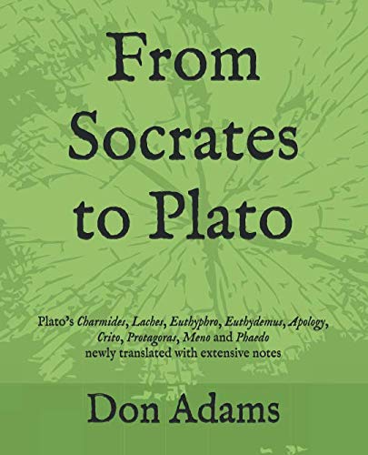 Beispielbild fr From Socrates to Plato: Plato?s Charmides, Laches, Euthyphro, Euthydemus, Apology, Crito, Protagoras, Meno and Phaedo newly translated with extensive notes zum Verkauf von Better World Books