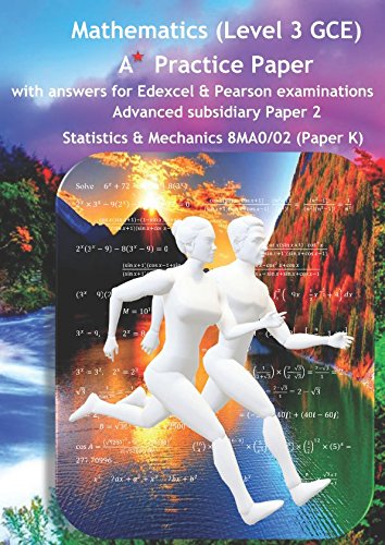 Image d'archives pour Mathematics (Level 3 GCE) A Star Practice Paper with Answers for Edexcel and Pearson Examinations: Advanced Subsidiary Paper 2: Statistics and Mechanics 8MA0/02(Paper K) (SWANASH) mis en vente par Revaluation Books