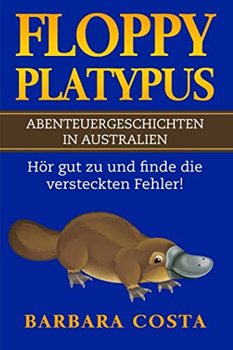 9781973485322: Floppy Platypus! Abenteuergeschichten in Australien: Hr gut zu und finde die versteckten Fehler! (German Edition)