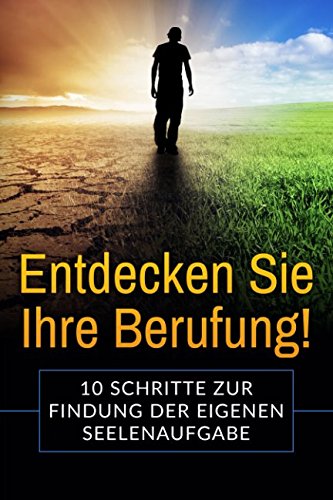 9781973485568: Entdecken Sie Ihre Berufung!: 10 Schritte zur Findung der eigenen Seelenaufgabe! (German Edition)