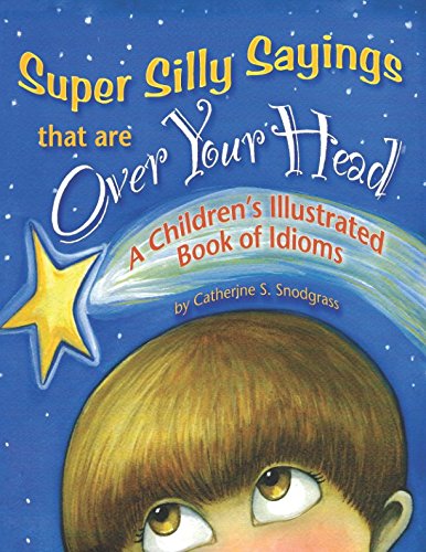 Imagen de archivo de Super Silly Sayings That Are Over Your Head: A Childrens Illustrated Book of Idioms a la venta por Blue Vase Books