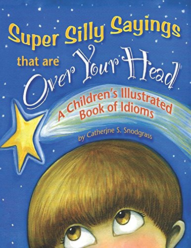 Stock image for Super Silly Sayings That Are Over Your Head: A Childrens Illustrated Book of Idioms for sale by Blue Vase Books