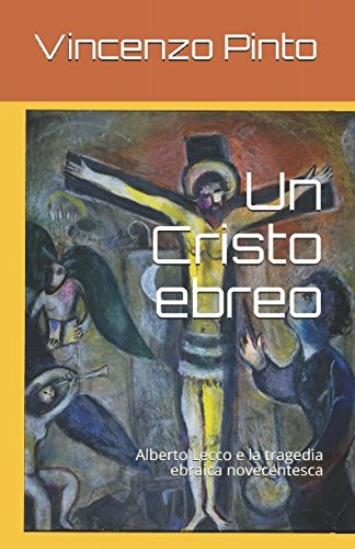 Stock image for Un Cristo ebreo: Alberto Lecco e la tragedia ebraica novecentesca (Free Ebrei - Saggi) for sale by Revaluation Books