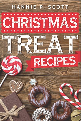 Stock image for Christmas Treat Recipes: Delicious Christmas Cookies, Cakes, Pies, Candies, and Desserts (2017 Edition) for sale by Ergodebooks