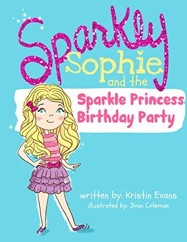 Imagen de archivo de Sparkly Sophie and the Sparkle Princess Birthday Party a la venta por SecondSale