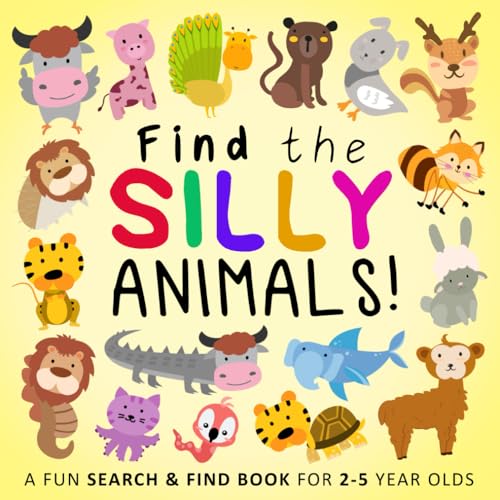 

Find the Silly Animals!: A Funny Where's Wally Style Book for 2-5 Year Olds (Find the Silly Books)