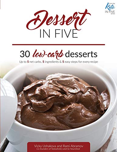 Stock image for Dessert in Five: 30 Low Carb Desserts. Up to 5 Net Carbs & 5 Ingredients Each! (Keto in Five) for sale by Reliant Bookstore