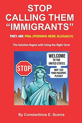 Imagen de archivo de Stop Calling Them "Immigrants": They are PHIs (Persons Here Illegally) - The Solution Begins with Using the Right Term a la venta por Revaluation Books