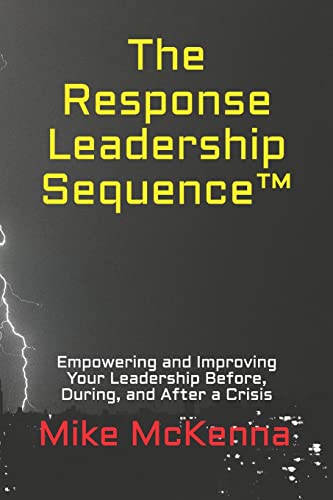Imagen de archivo de The Response Leadership Sequence(TM): Empowering and Improving Your Leadership Before, During, and After a Crisis a la venta por THE SAINT BOOKSTORE