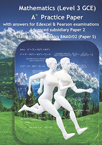 9781973533092: Mathematics (Level 3 GCE) A Star Practice Paper with Answers for Edexcel and Pearson Examination: Advanced Subsidiary Paper 2: Statistics and Mechanics 8MA0/02 (Paper S) (SWANASH)