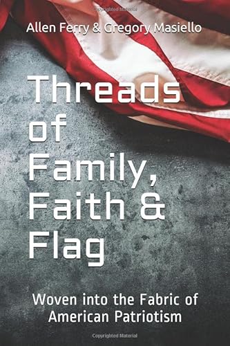 Imagen de archivo de Threads of Family, Faith & Flag: Woven into the Fabric of American Patriotism a la venta por Revaluation Books