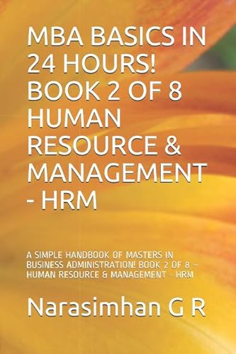 Stock image for MBA BASICS IN 24 HOURS! BOOK 2 OF 8   HUMAN RESOURCE & MANAGEMENT - HRM: A SIMPLE HANDBOOK OF MASTERS IN BUSINESS ADMINISTRATION! BOOK 2 OF 8   HUMAN RESOURCE & MANAGEMENT - HRM for sale by Revaluation Books