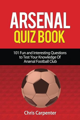 9781973539117: Arsenal Quiz Book: 101 Questions That Will Test Your Knowledge of the Gunners.