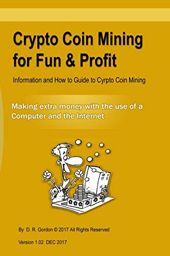 9781973546306: Crypto Coin Mining for Fun & Profit: Information and How to Guide to Cyrpto Coin Mining. Making extra money with the use of the internet and a computer