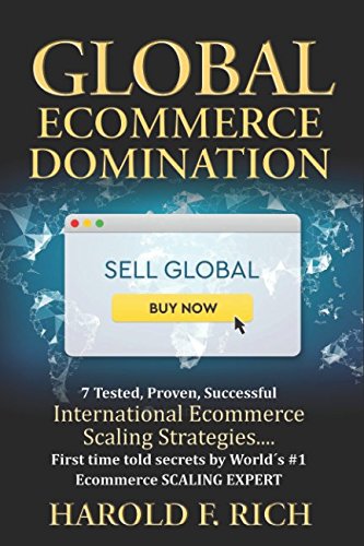 Imagen de archivo de GLOBAL ECOMMERCE DOMINATION: 7 Tested, Proven, Successful International Ecommerce Scaling Strategies. First time told secrets by World s #1 Ecommerce SCALING EXPERT a la venta por Revaluation Books