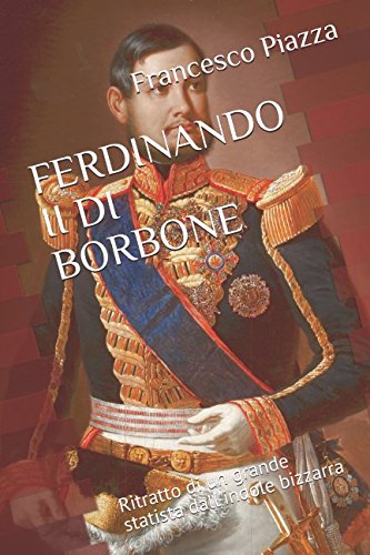 Beispielbild fr FERDINANDO II DI BORBONE: Ritratto di un grande statista dall'indole bizzarra zum Verkauf von Revaluation Books