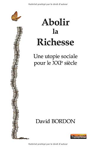 Stock image for ABOLIR la RICHESSE: Une utopie sociale pour le XXIe sicle for sale by Buchpark