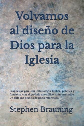 Beispielbild fr Volvamos al diseo de Dios para la Iglesia: Propuestas para una eclesiologa bblica, prctica y funcional con el perodo apostlico como prototipo. Un enfoque desde la teologa reformada zum Verkauf von Revaluation Books