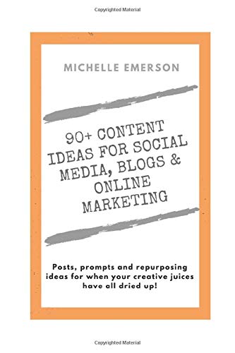 Imagen de archivo de 90+ Content Ideas for Social Media, Blogs and Online Marketing: Posts, prompts and repurposing ideas for when your creative juices have all dried up! a la venta por Revaluation Books