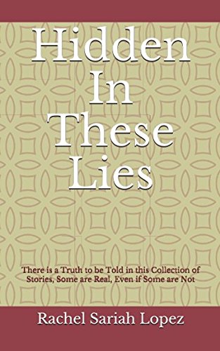 Stock image for Hidden In these Lies: There is a Truth to be Told in this Collection of Stories, Some are Real, Even if Some are Not for sale by medimops