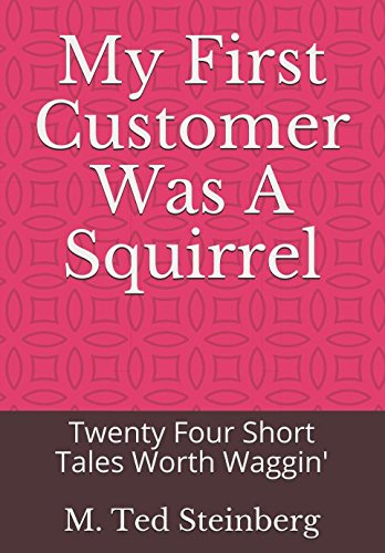 Stock image for My First Customer Was A Squirrel: Twenty Four Short Tales Worth Waggin' for sale by Revaluation Books