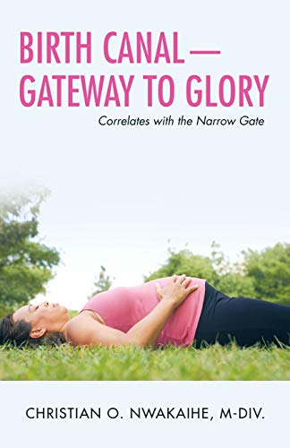 Imagen de archivo de Birth Canal-Gateway to Glory: Correlates with the Narrow Gate a la venta por Chiron Media