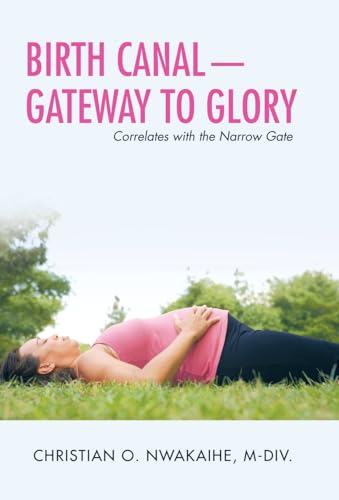 Imagen de archivo de Birth Canal-Gateway to Glory: Correlates with the Narrow Gate a la venta por Lucky's Textbooks