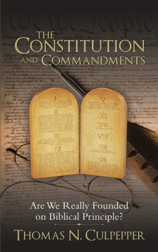 Imagen de archivo de The Constitution and Commandments: Are We Really Founded on Biblical Principle? a la venta por Chiron Media