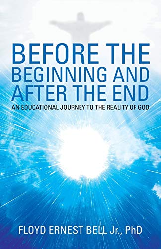 Stock image for Before the Beginning and after the End: An Educational Journey to the Reality of God for sale by Lakeside Books