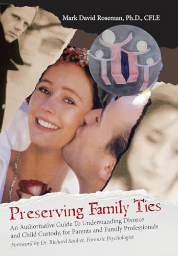 Imagen de archivo de Preserving Family Ties: An Authoritative Guide to Understanding Divorce and Child Custody, for Parents and Family Professionals a la venta por Lucky's Textbooks