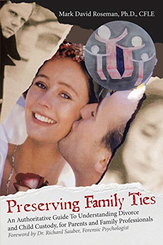 Beispielbild fr Preserving Family Ties: An Authoritative Guide To Understanding Divorce and Child Custody, for Parents and Family Professionals zum Verkauf von SecondSale