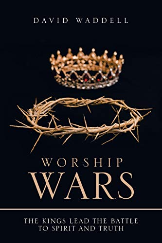 Stock image for Worship Wars: The Kings Lead the Battle to Spirit and Truth for sale by ThriftBooks-Dallas