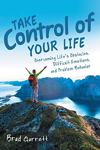Imagen de archivo de Take Control of Your Life: Overcoming Life?s Obstacles, Difficult Emotions, and Problem Behavior a la venta por Lucky's Textbooks