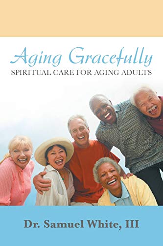Stock image for Aging Gracefully: Spiritual Care for Aging Adults for sale by Lakeside Books