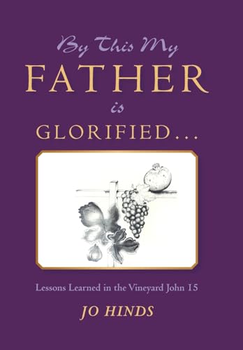 Stock image for By This My Father Is Glorified . . .: Lessons Learned in the Vineyard John 15 for sale by Lucky's Textbooks